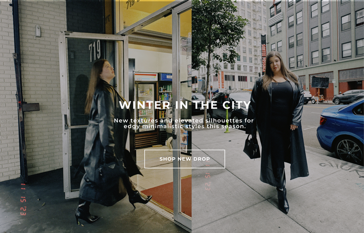 Winter in the city.  New textures and elevated silhouettes for edgy minimalistic styles this season.  Shop new drop